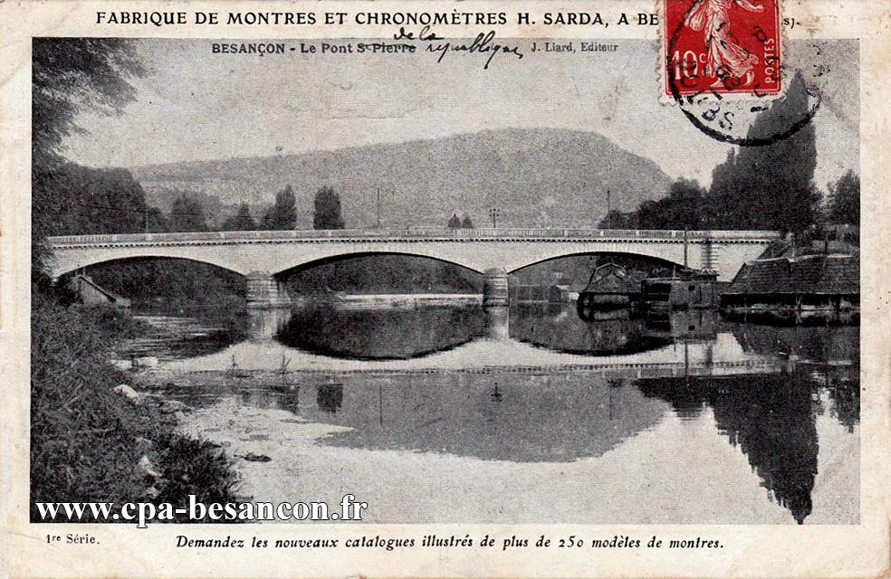FABRIQUE DE MONTRES ET CHRONOMETRES H. SARDA, A BESANÇON (Doubs). BESANÇON - Le Pont St-Pierre - 1re Série.